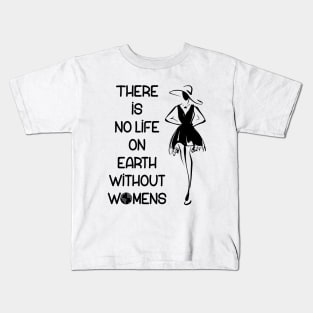 there is no life on earth without women Kids T-Shirt